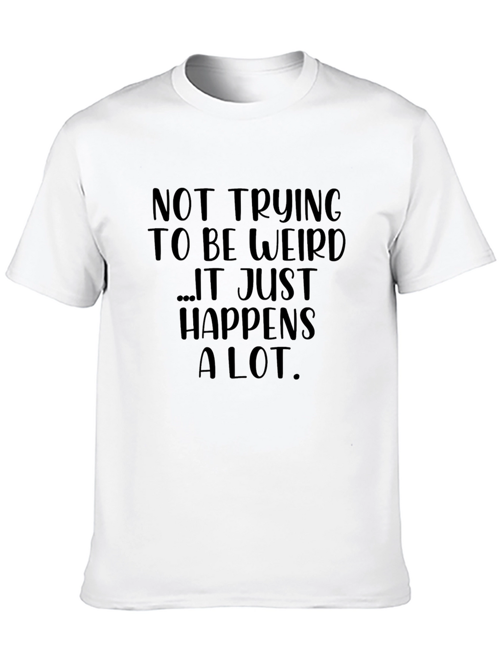 Funny Graphic Tee: Not Trying to Be Weird T-Shirt