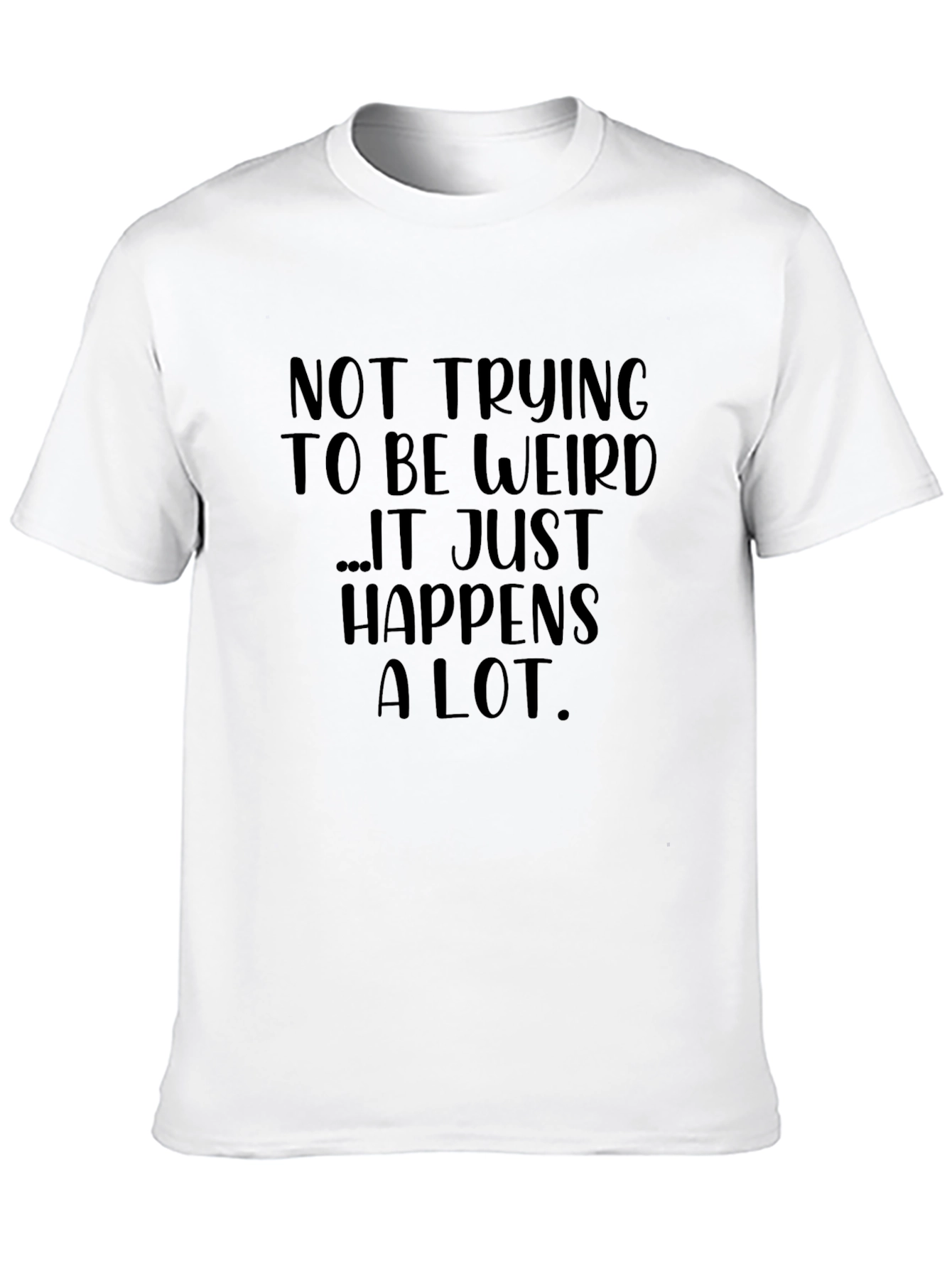 Funny Graphic Tee: Not Trying to Be Weird T-Shirt