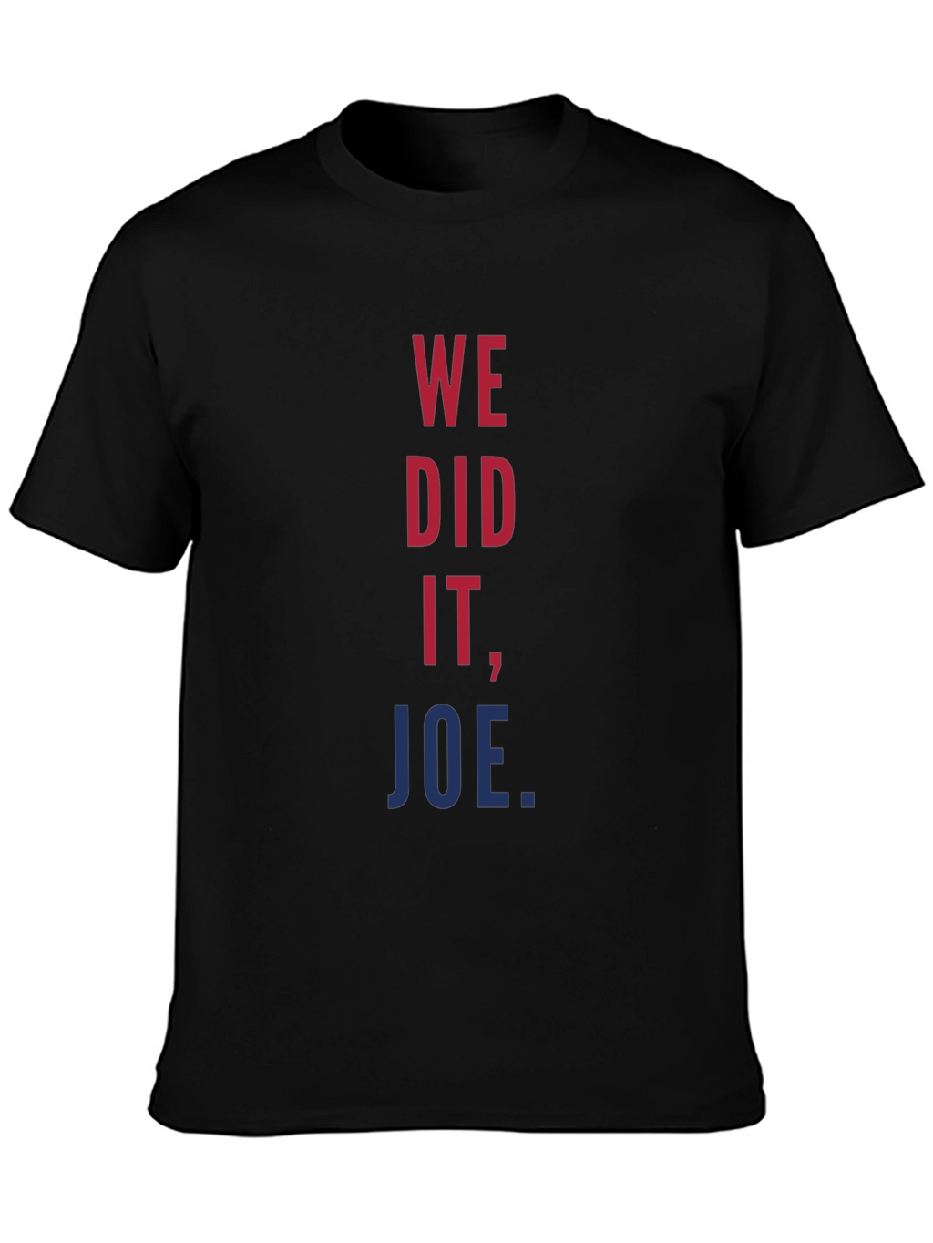 We Did It Joe T-Shirt