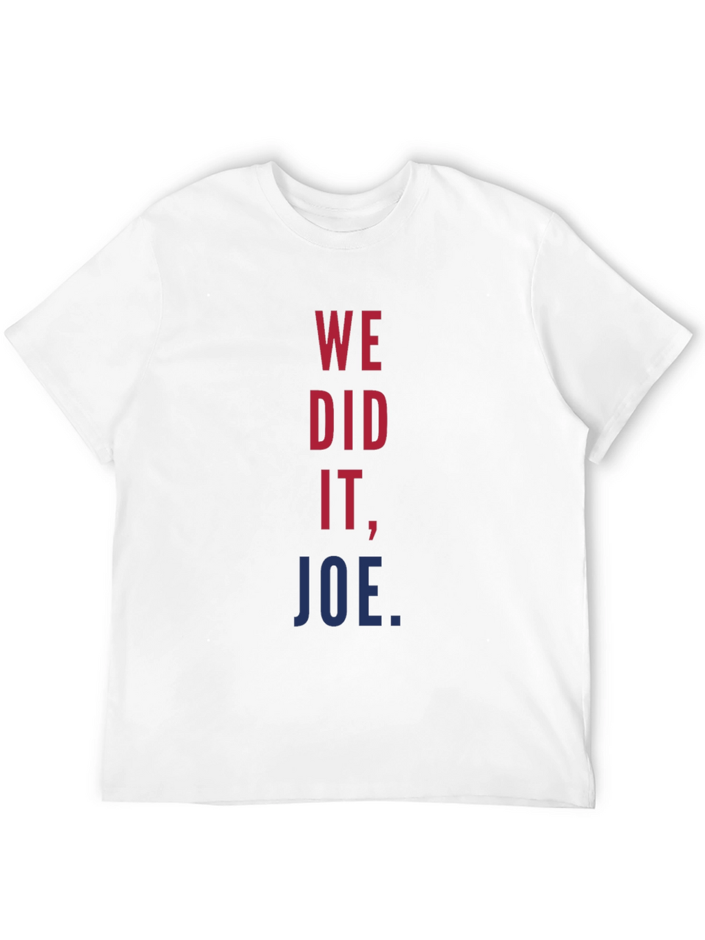 We Did It Joe T-Shirt