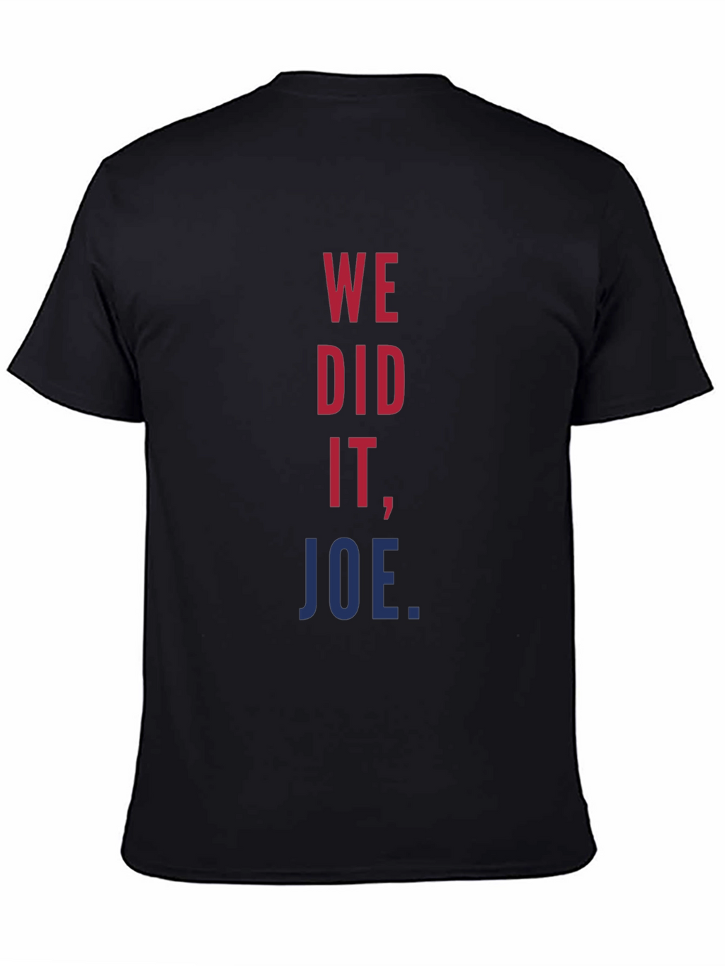 We Did It Joe T-Shirt