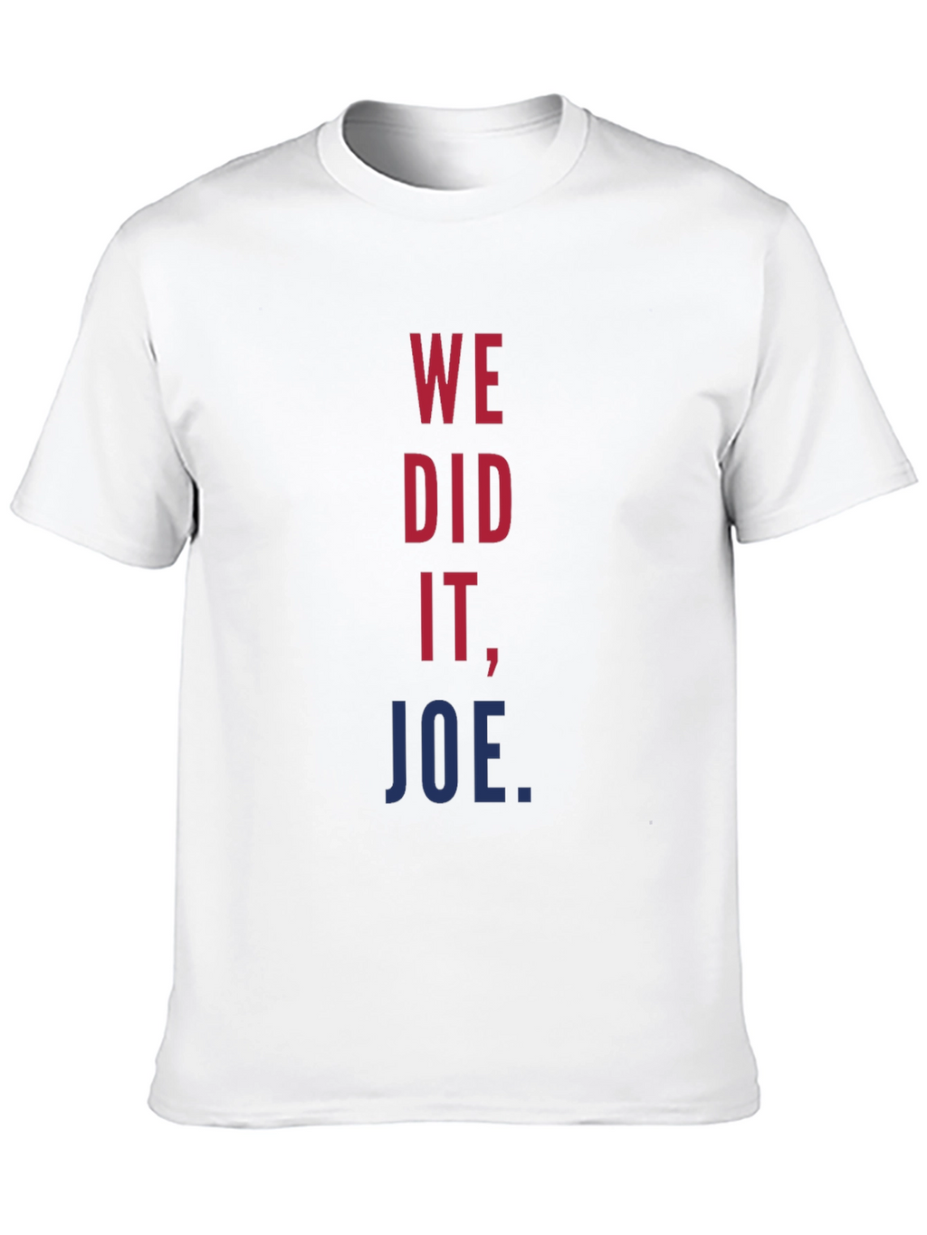 We Did It Joe T-Shirt