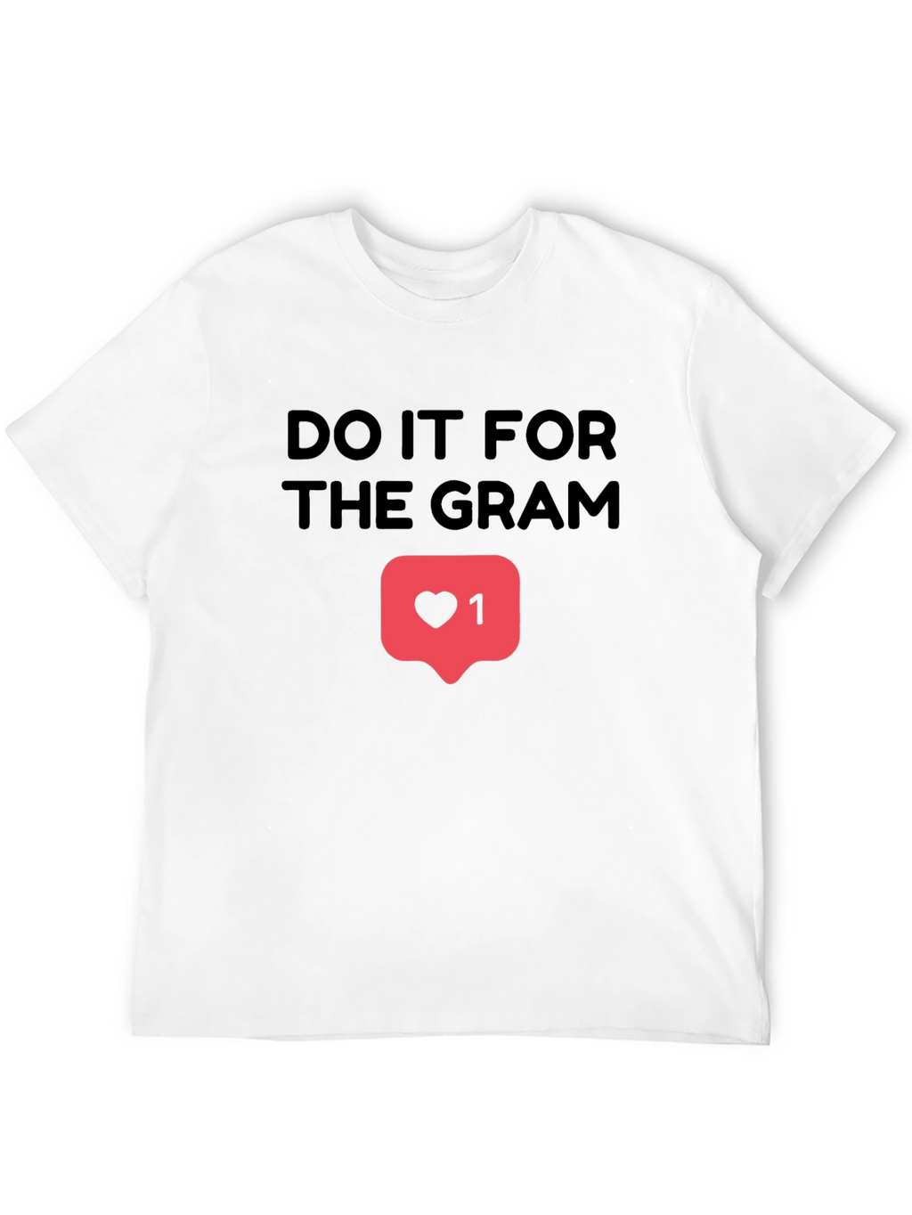 Do It For The Gram T-Shirt