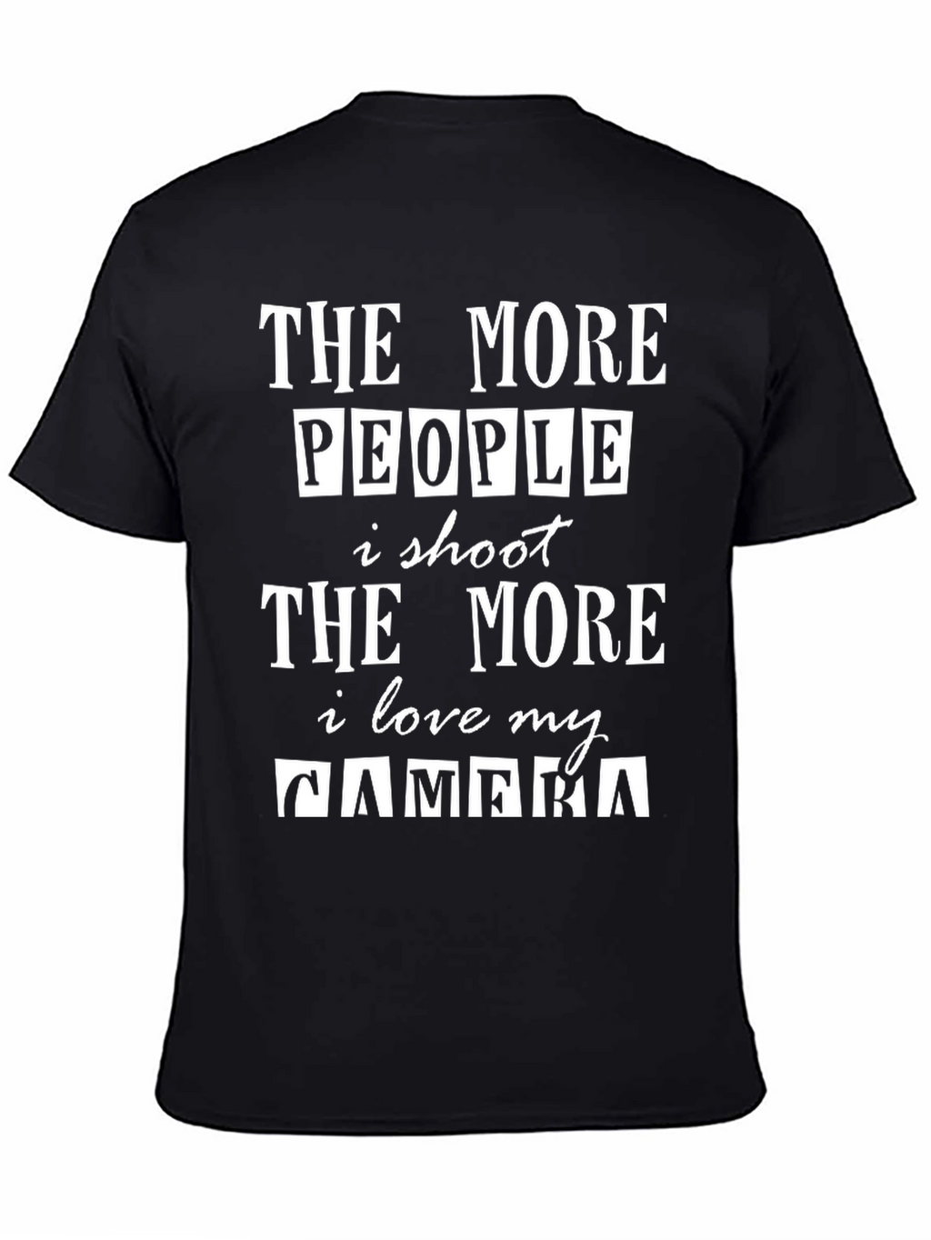 The More People I Shoot Funny Photographer T-Shirt