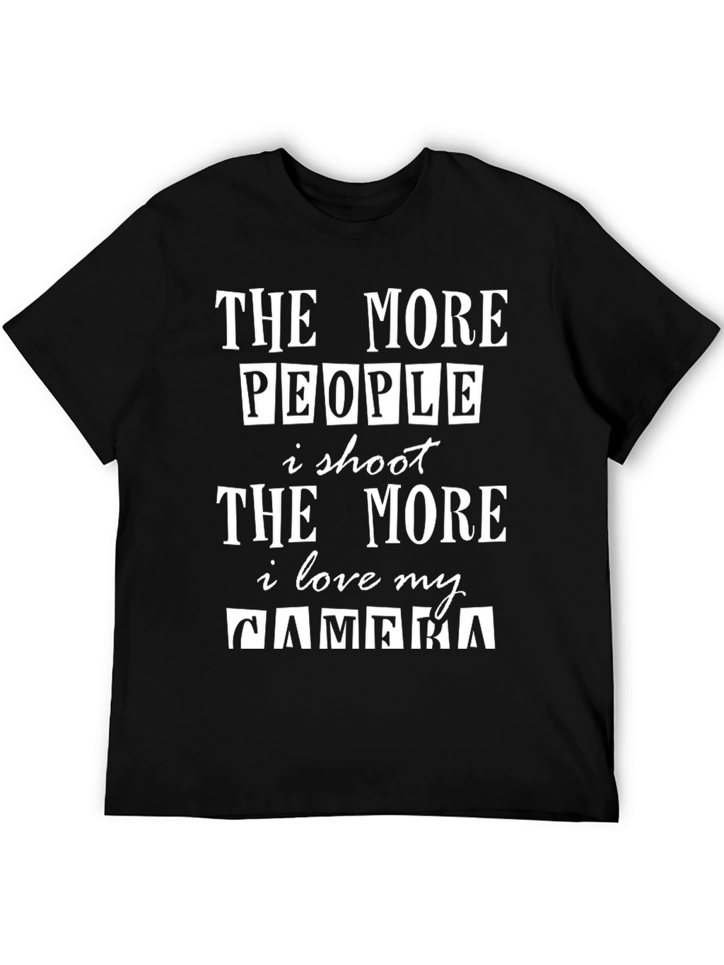 The More People I Shoot Funny Photographer T-Shirt