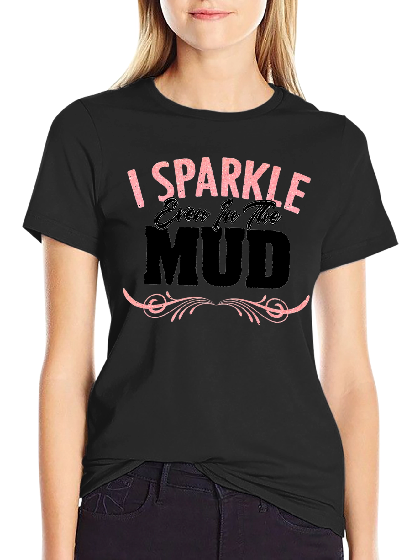 I Sparkle Even in the Mud Graphic T-Shirt