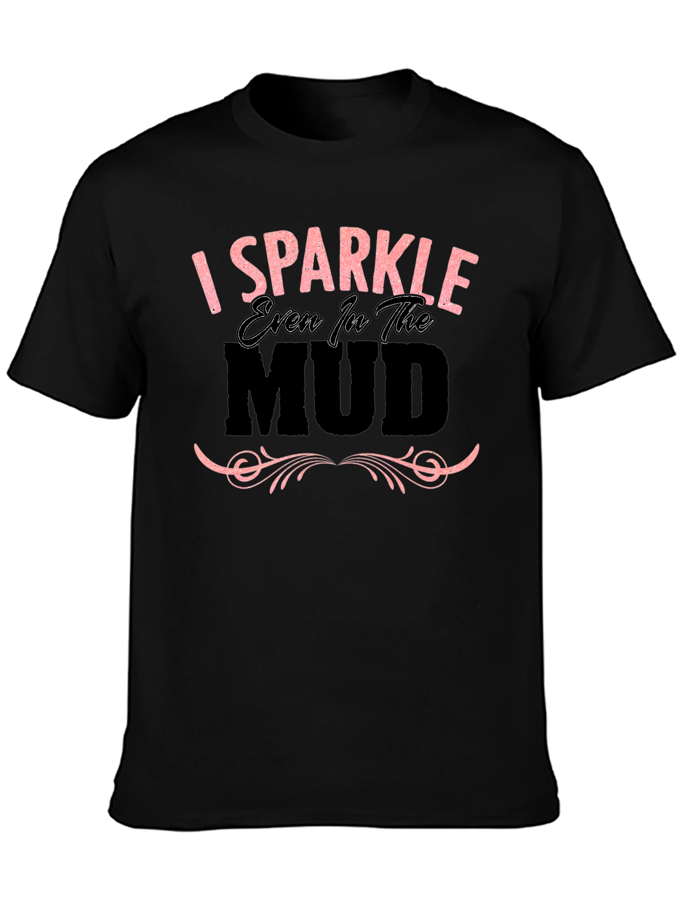 I Sparkle Even in the Mud Graphic T-Shirt