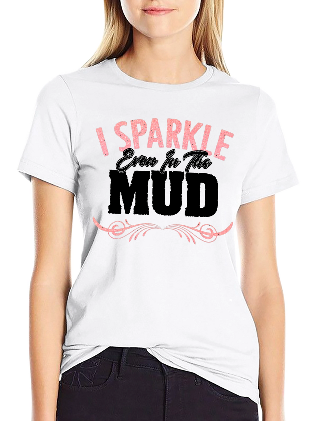 I Sparkle Even in the Mud Graphic T-Shirt