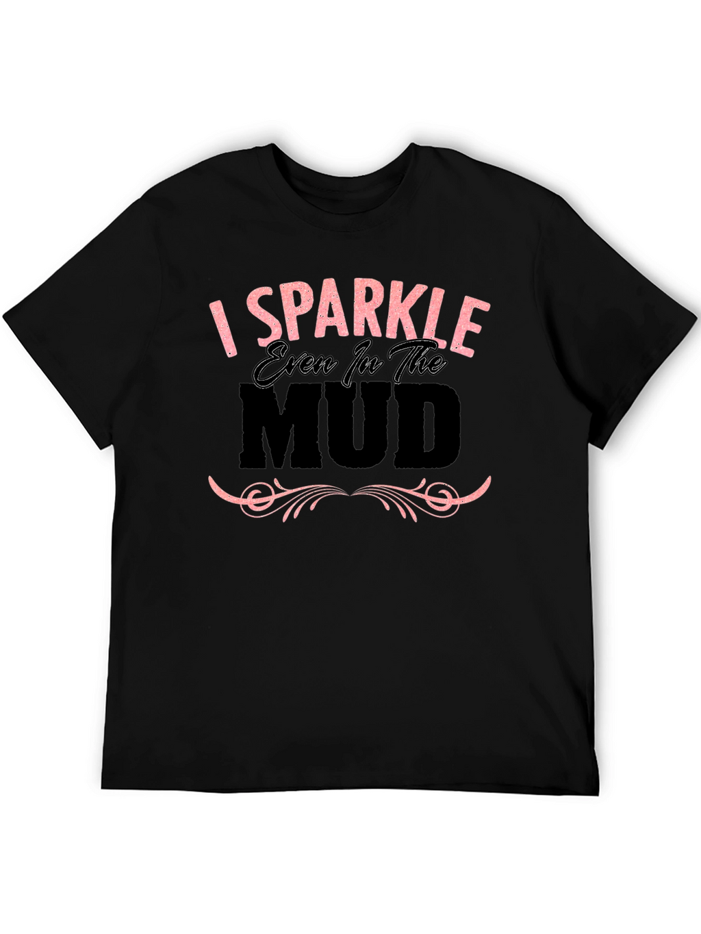I Sparkle Even in the Mud Graphic T-Shirt
