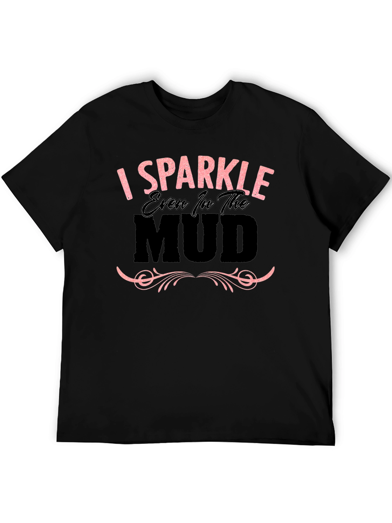 I Sparkle Even in the Mud Graphic T-Shirt
