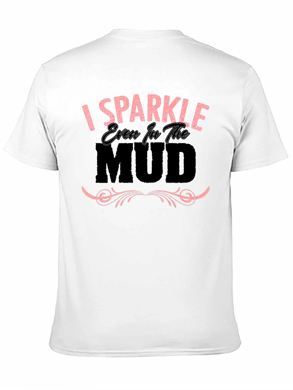 I Sparkle Even in the Mud Graphic T-Shirt