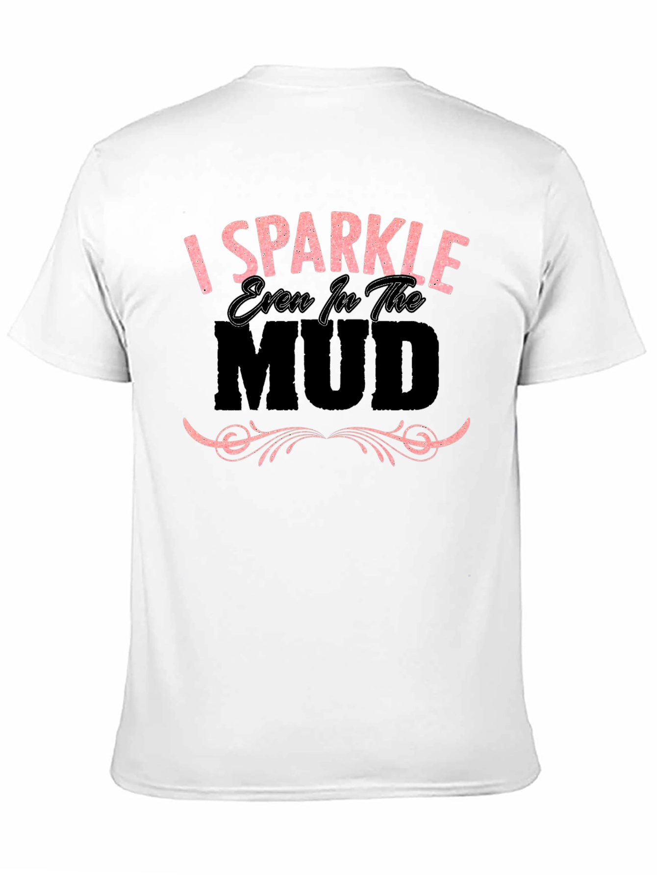 I Sparkle Even in the Mud Graphic T-Shirt