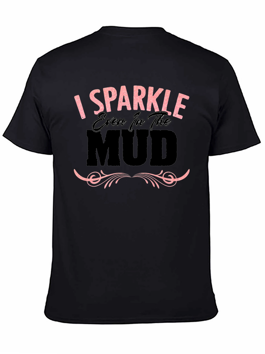I Sparkle Even in the Mud Graphic T-Shirt