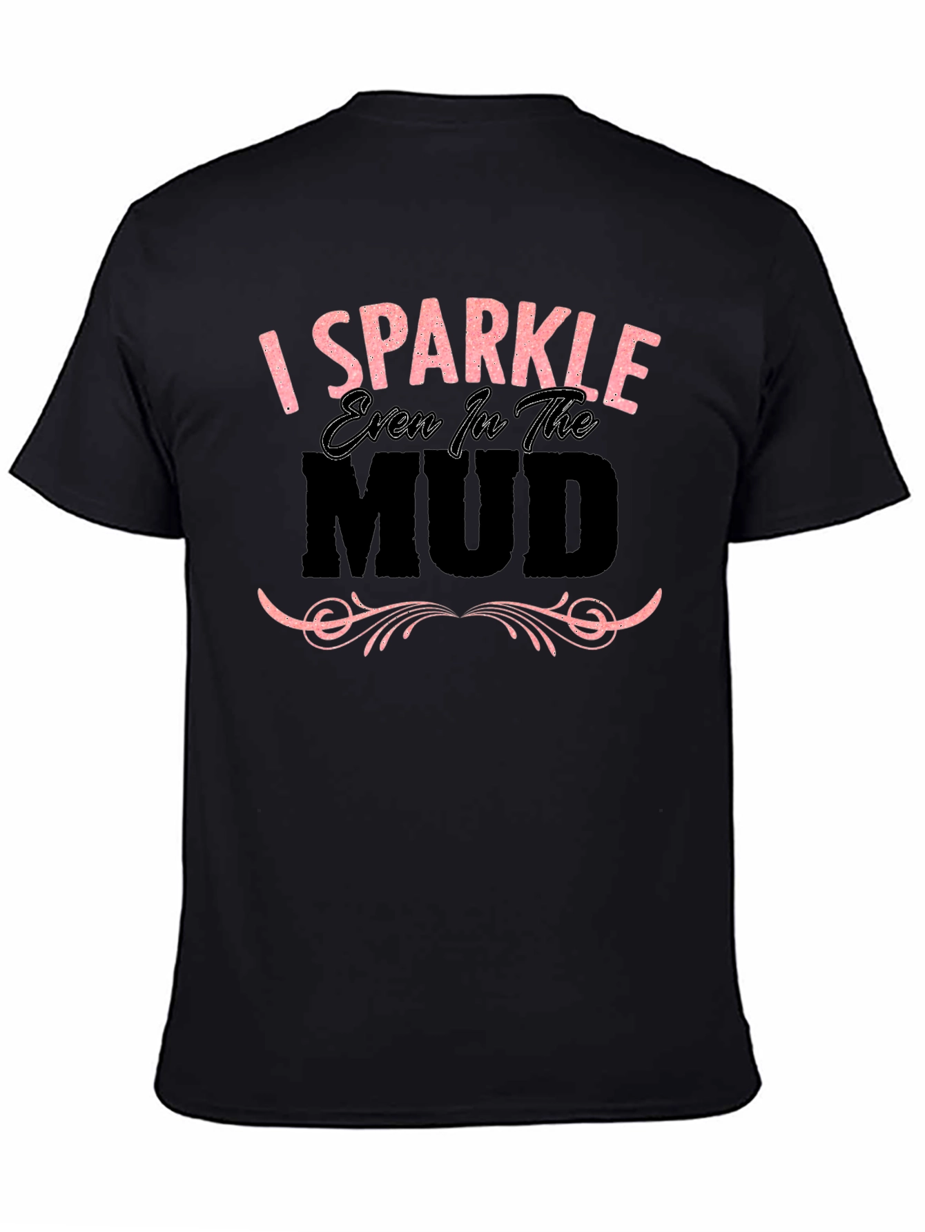 I Sparkle Even in the Mud Graphic T-Shirt