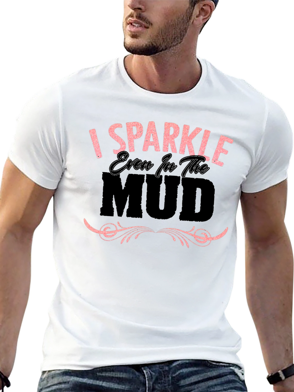 I Sparkle Even in the Mud Graphic T-Shirt