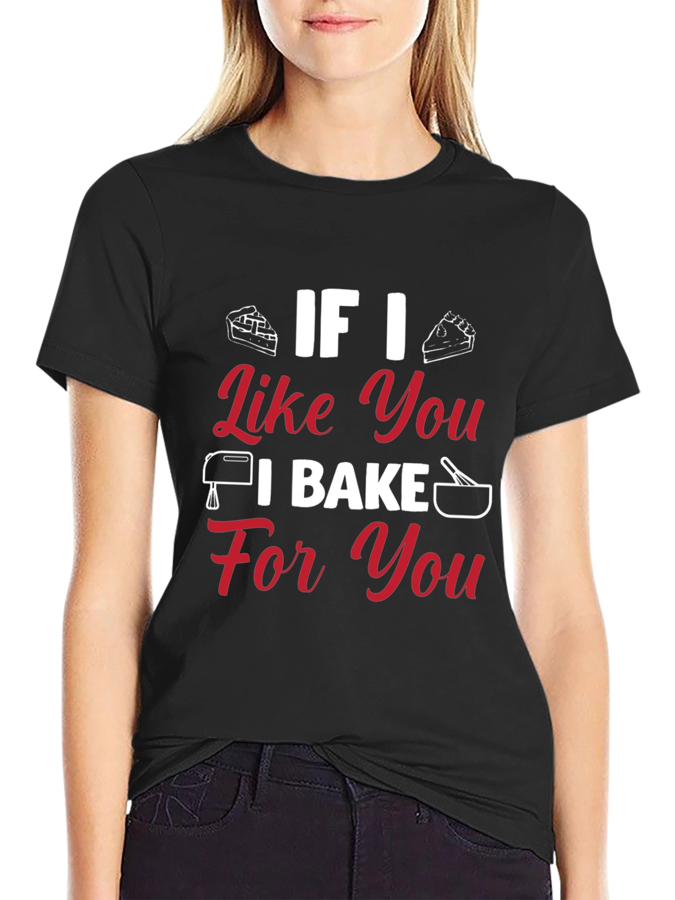 Baking Lovers T-Shirt: If I Like You I Bake For You