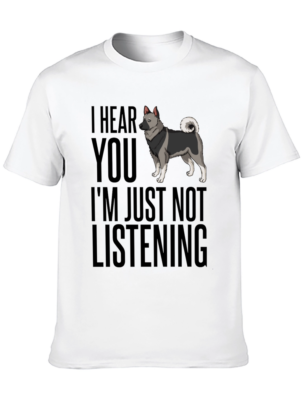 Funny Dog T-Shirt - I Hear You