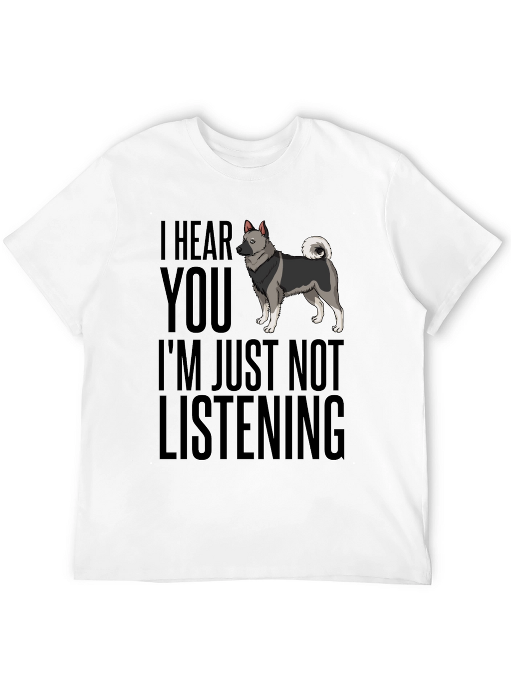 Funny Dog T-Shirt - I Hear You