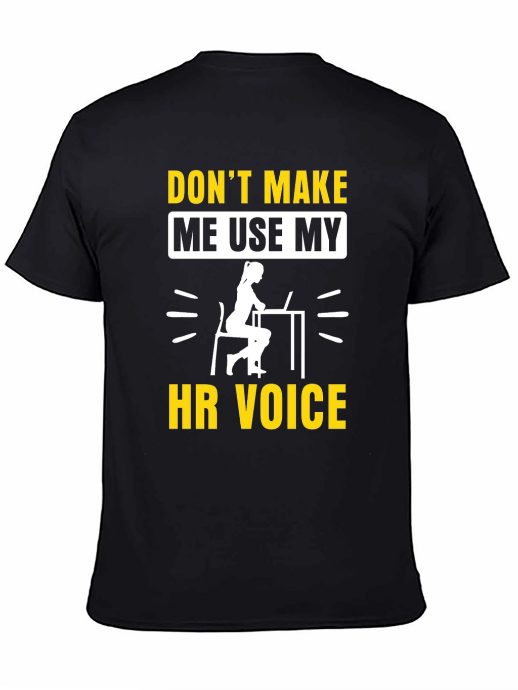 Dont Make Me Use My HR Voice T-Shirt