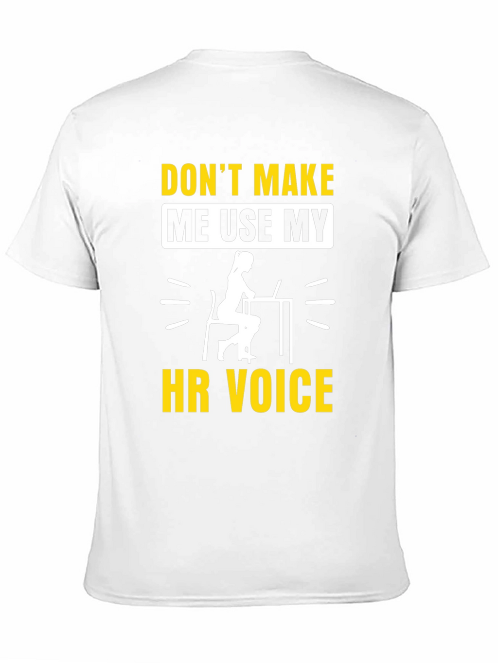 Dont Make Me Use My HR Voice T-Shirt