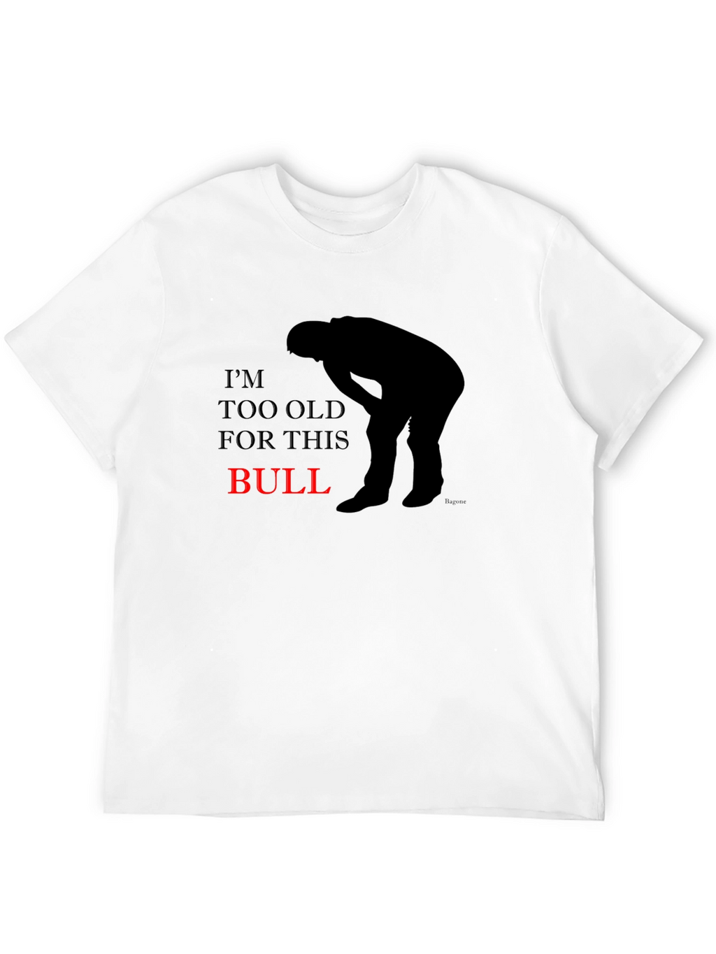 Im Too Old For This Bull Graphic T-Shirt