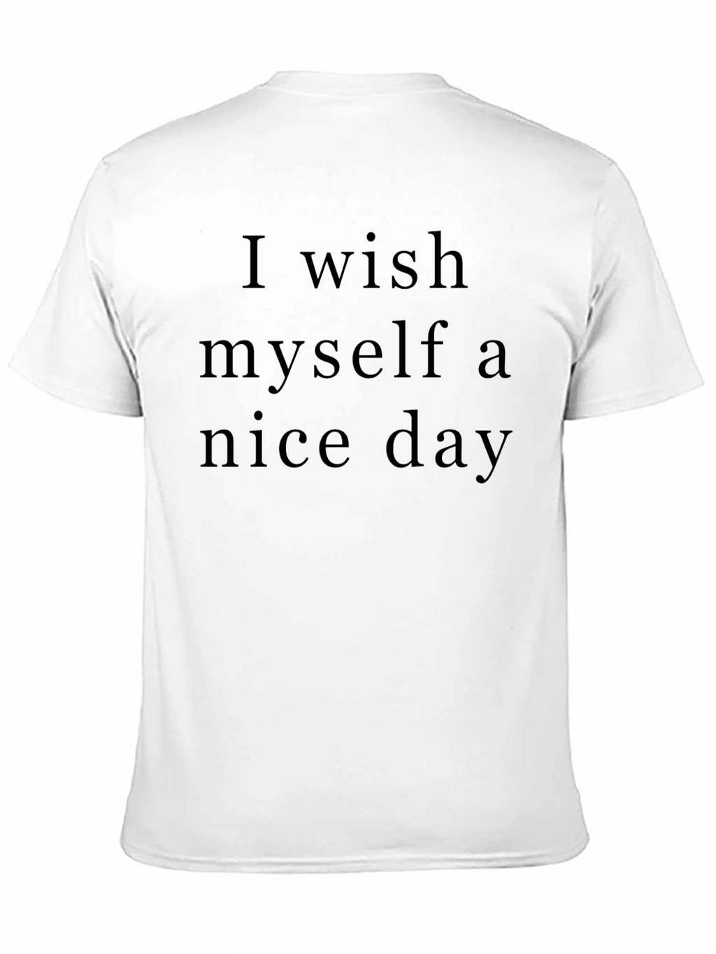 Wish Myself Nice Day T-Shirt Soft Cotton Tee