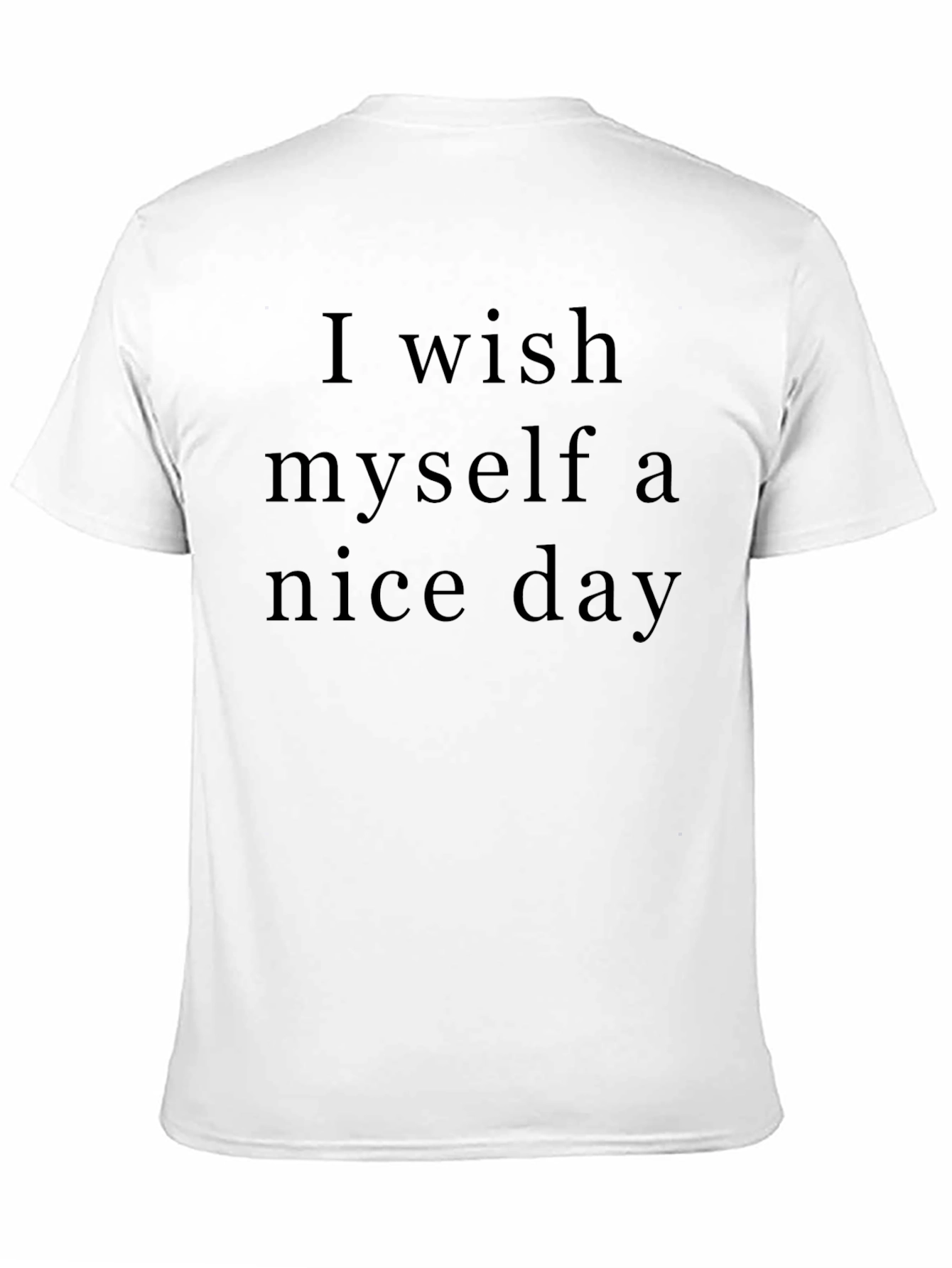 Wish Myself Nice Day T-Shirt Soft Cotton Tee