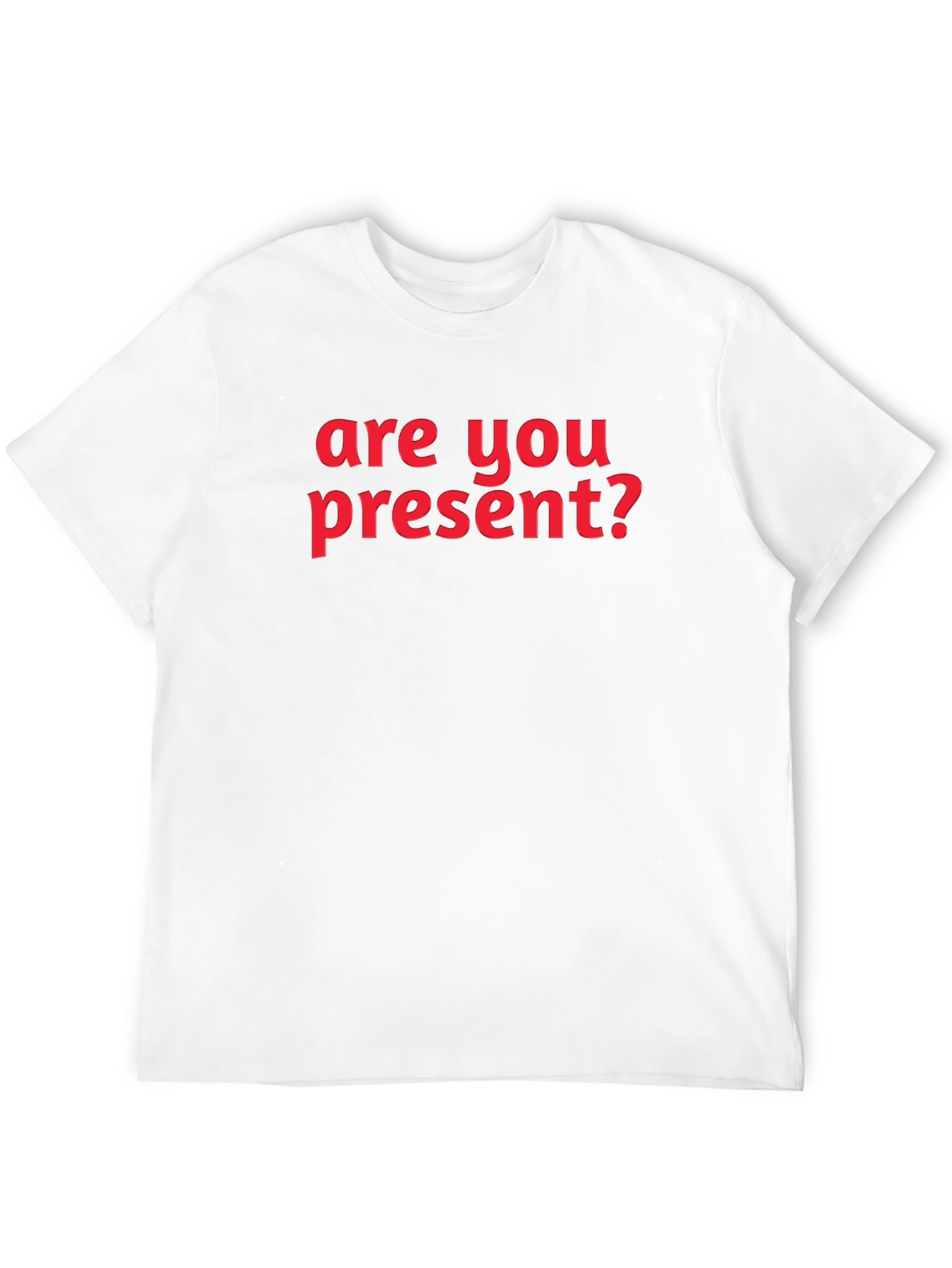 Are You Present? Graphic T-Shirt