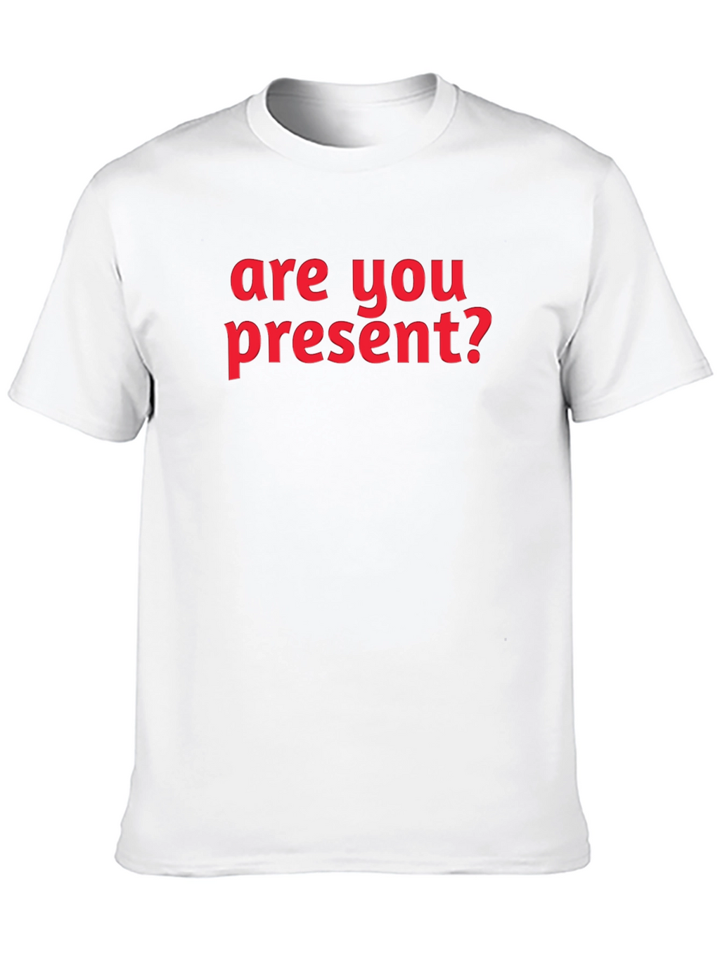 Are You Present? Graphic T-Shirt