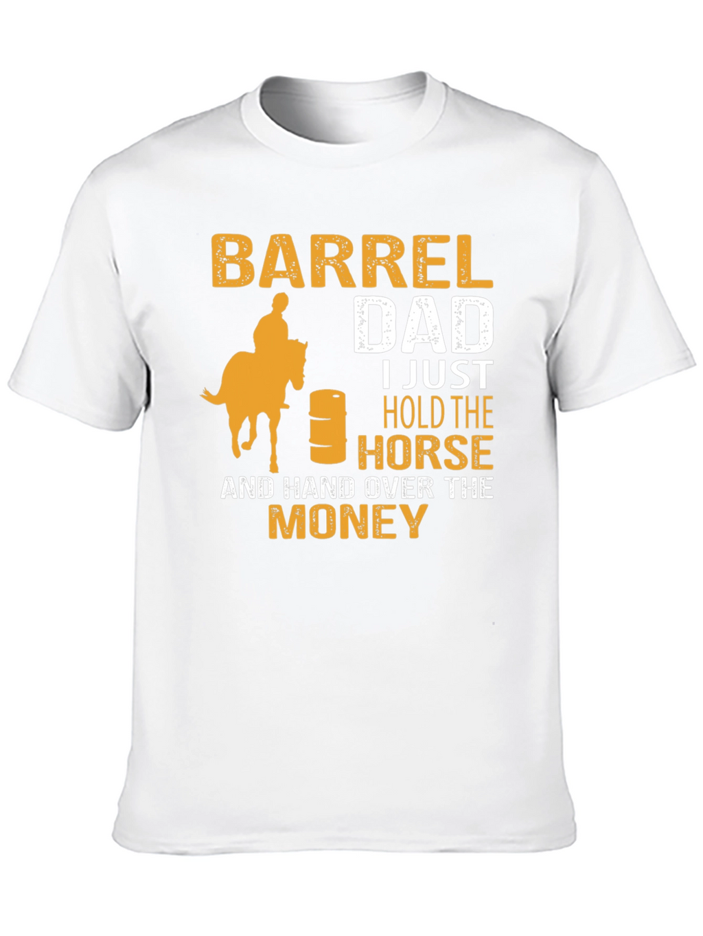 Barrel Dad T-Shirt - Horse & Money Design