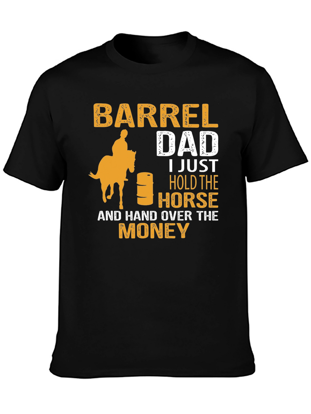 Barrel Dad T-Shirt - Horse & Money Design