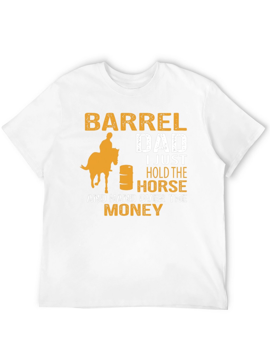 Barrel Dad T-Shirt - Horse & Money Design