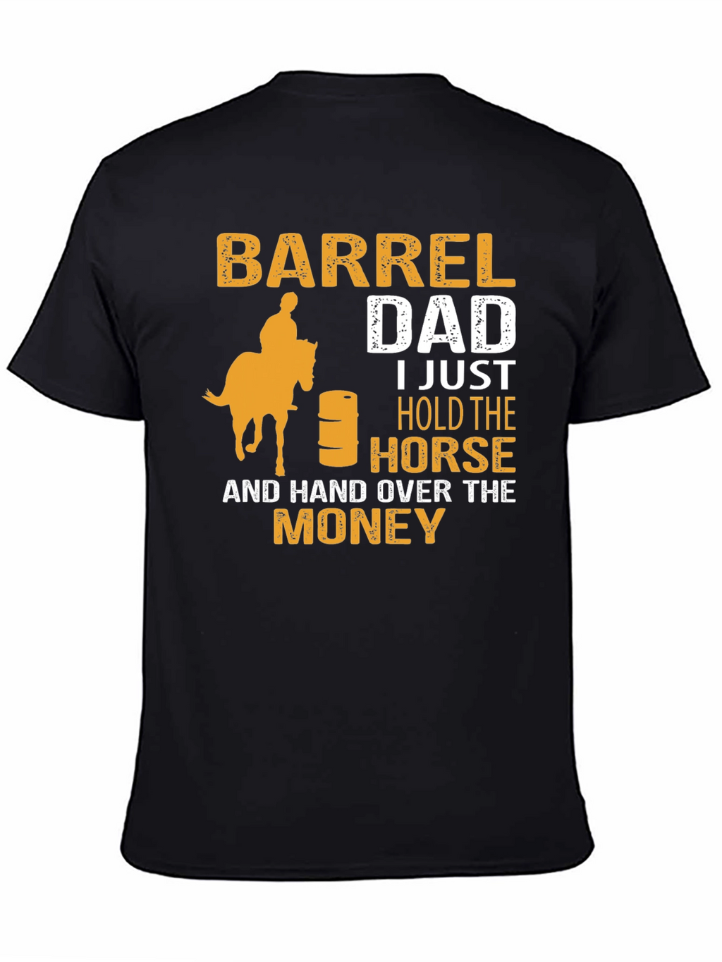 Barrel Dad T-Shirt - Horse & Money Design