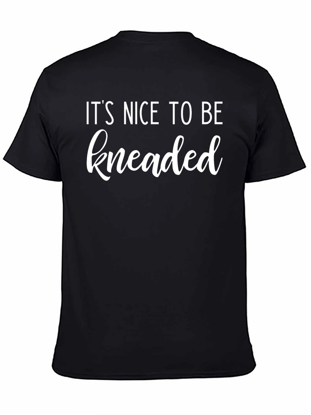 Its Nice To Be Kneaded Funny Massage T-Shirt