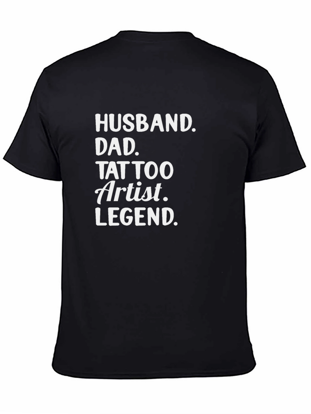 Husband Dad Tattoo Artist Legend Black T-Shirt