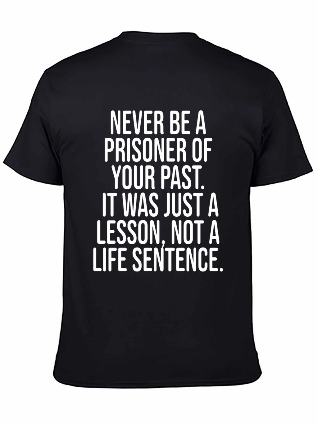 Inspirational T-Shirt: Never Be a Prisoner of Your Past