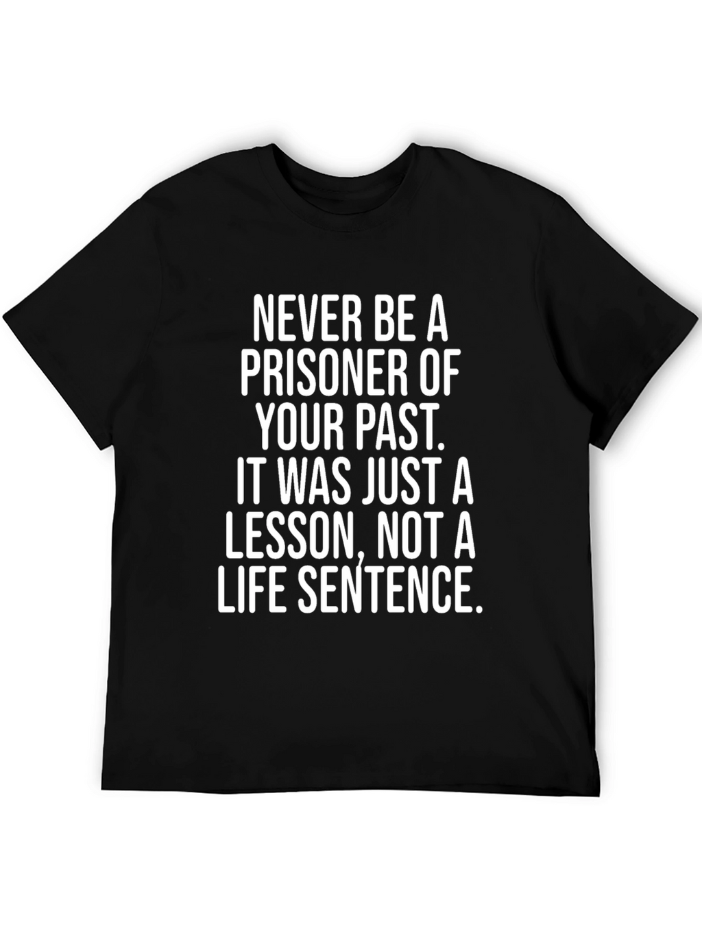 Inspirational T-Shirt: Never Be a Prisoner of Your Past