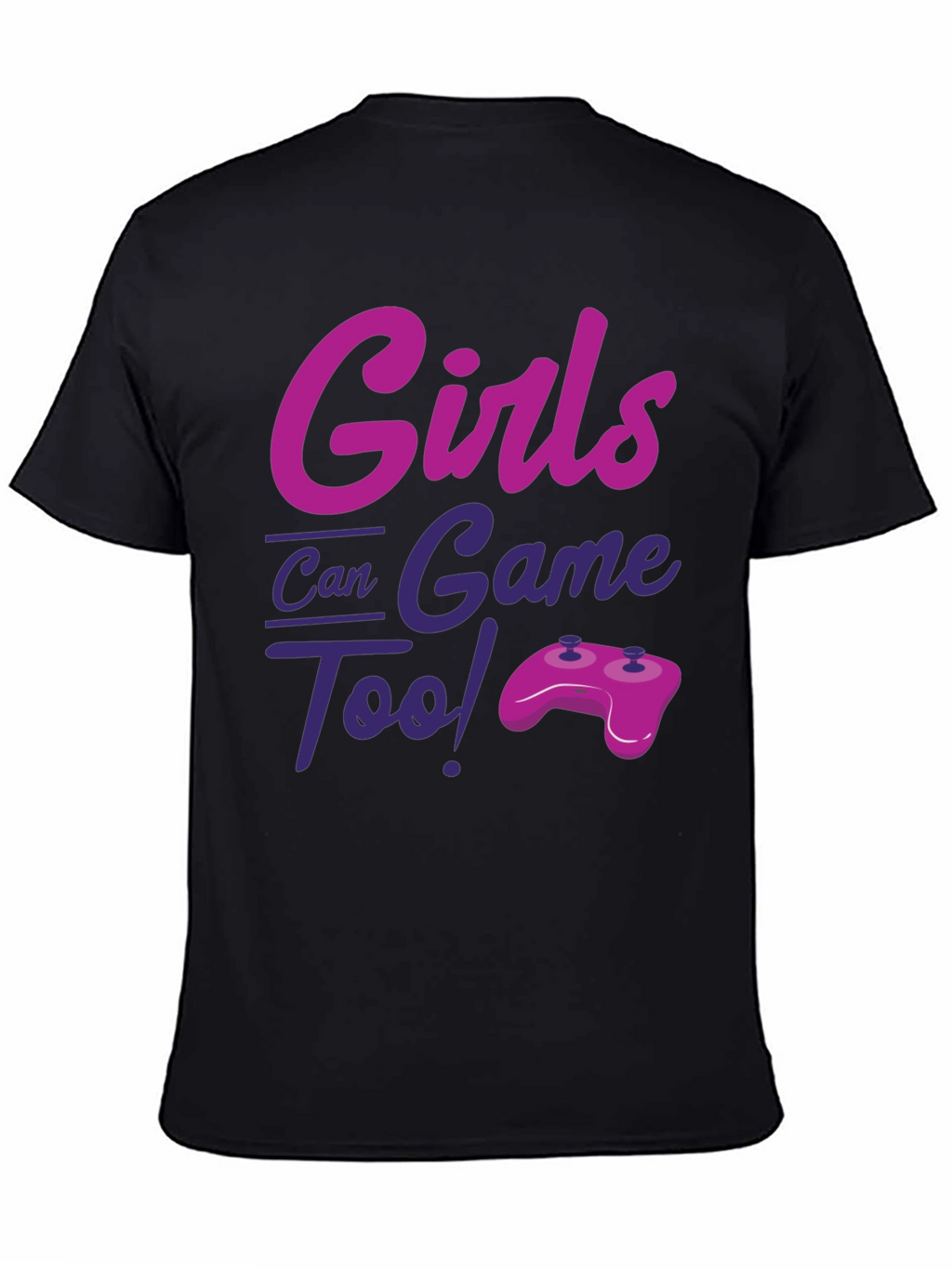 Girls Can Game Too! Novelty T-Shirt