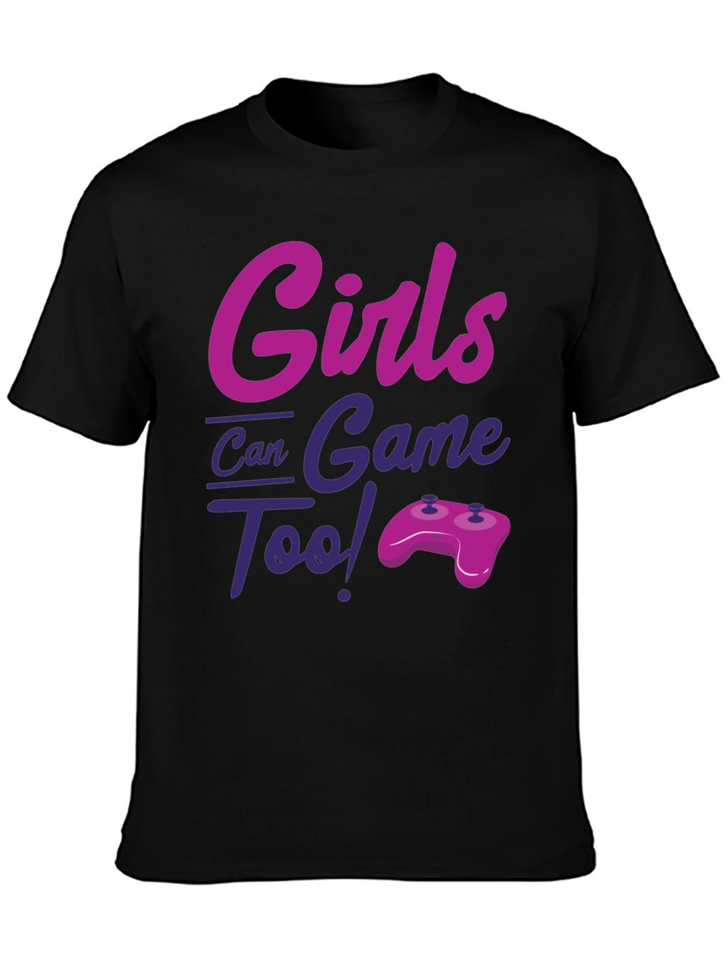 Girls Can Game Too! Novelty T-Shirt