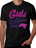 Girls Can Game Too! Novelty T-Shirt