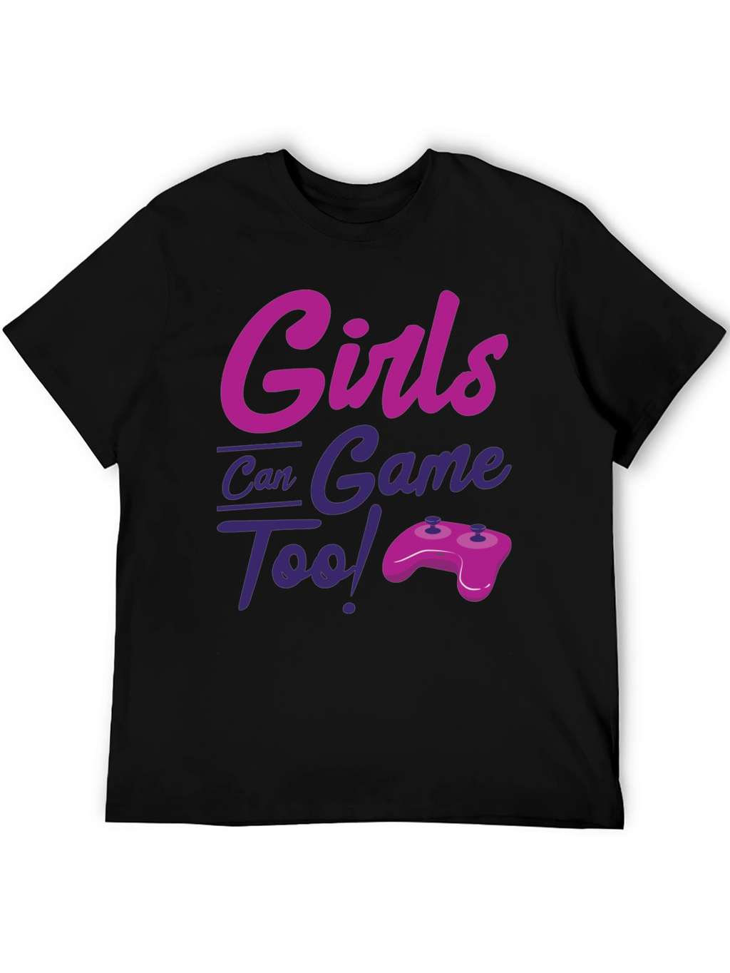 Girls Can Game Too! Novelty T-Shirt