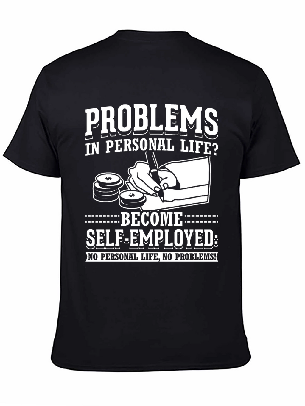 Problems? Self-Employed T-Shirt - No Personal Life!