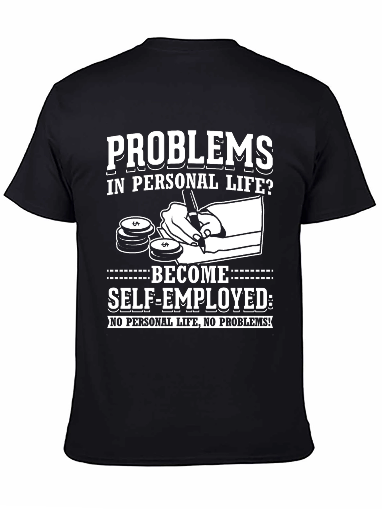 Problems? Self-Employed T-Shirt - No Personal Life!