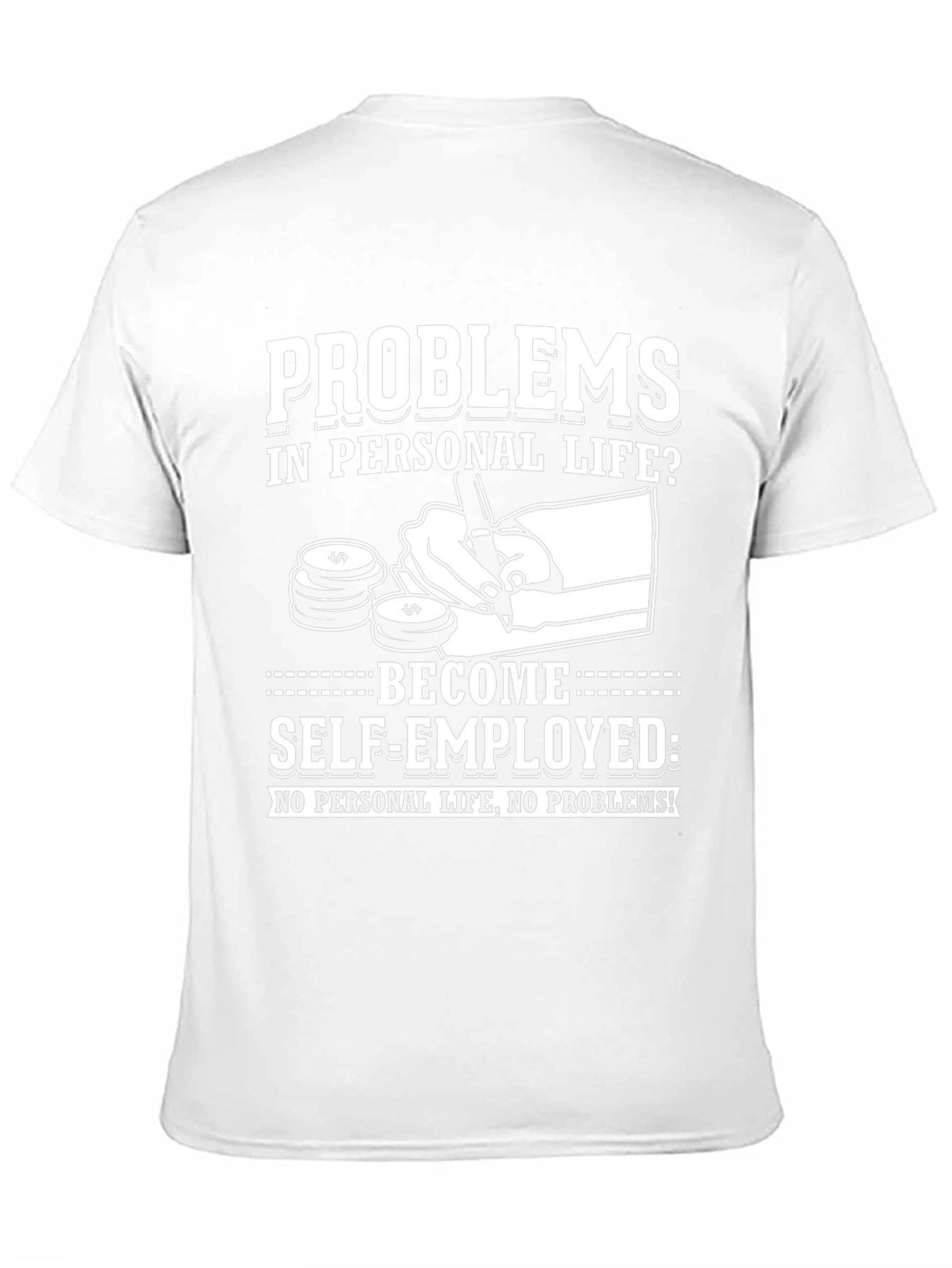 Problems? Self-Employed T-Shirt - No Personal Life!
