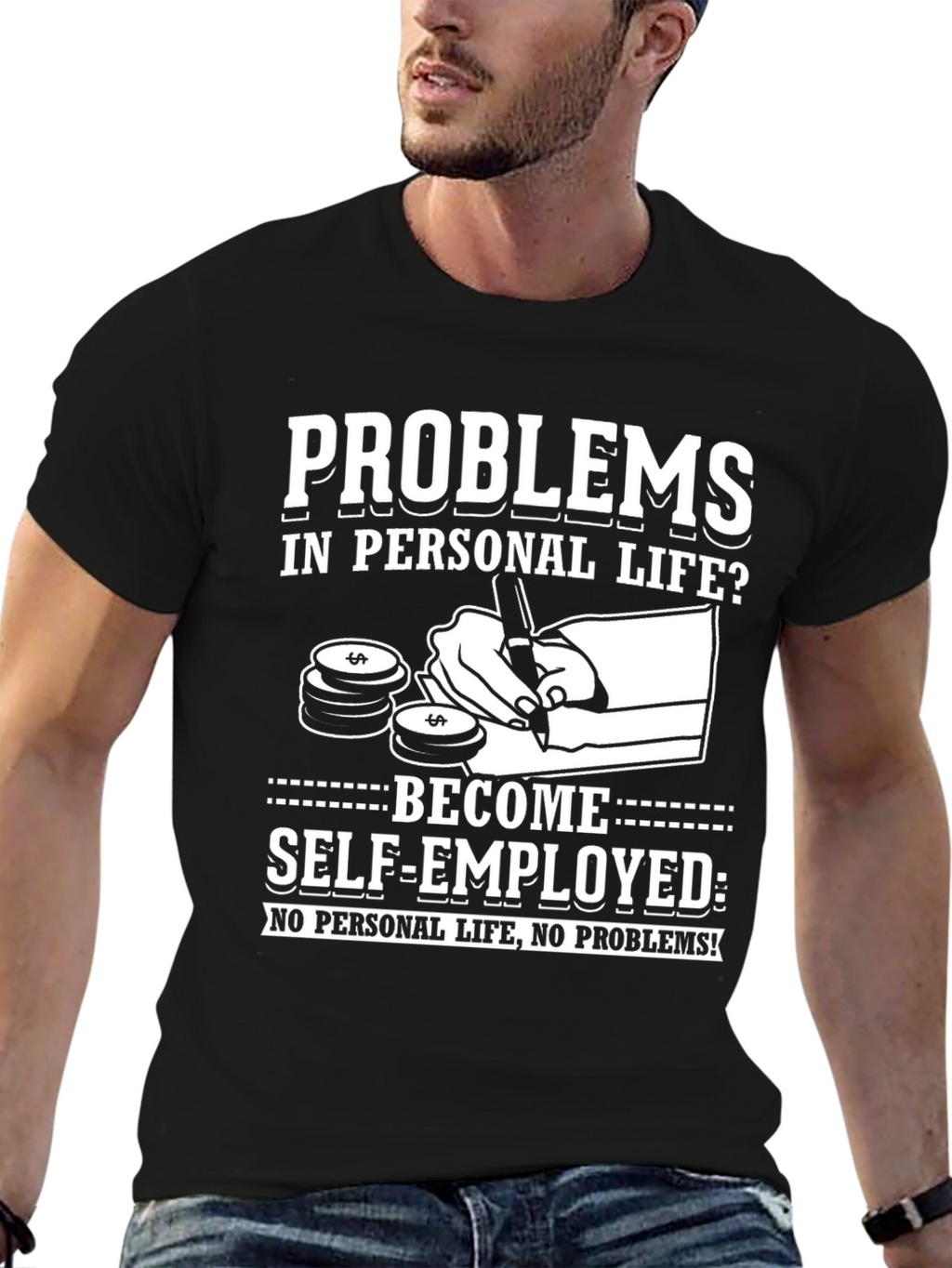 Problems? Self-Employed T-Shirt - No Personal Life!