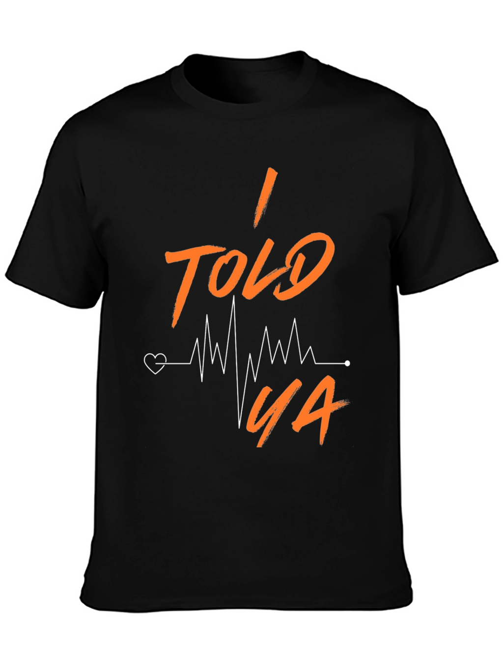 I Told Ya Heartbeat T-Shirt