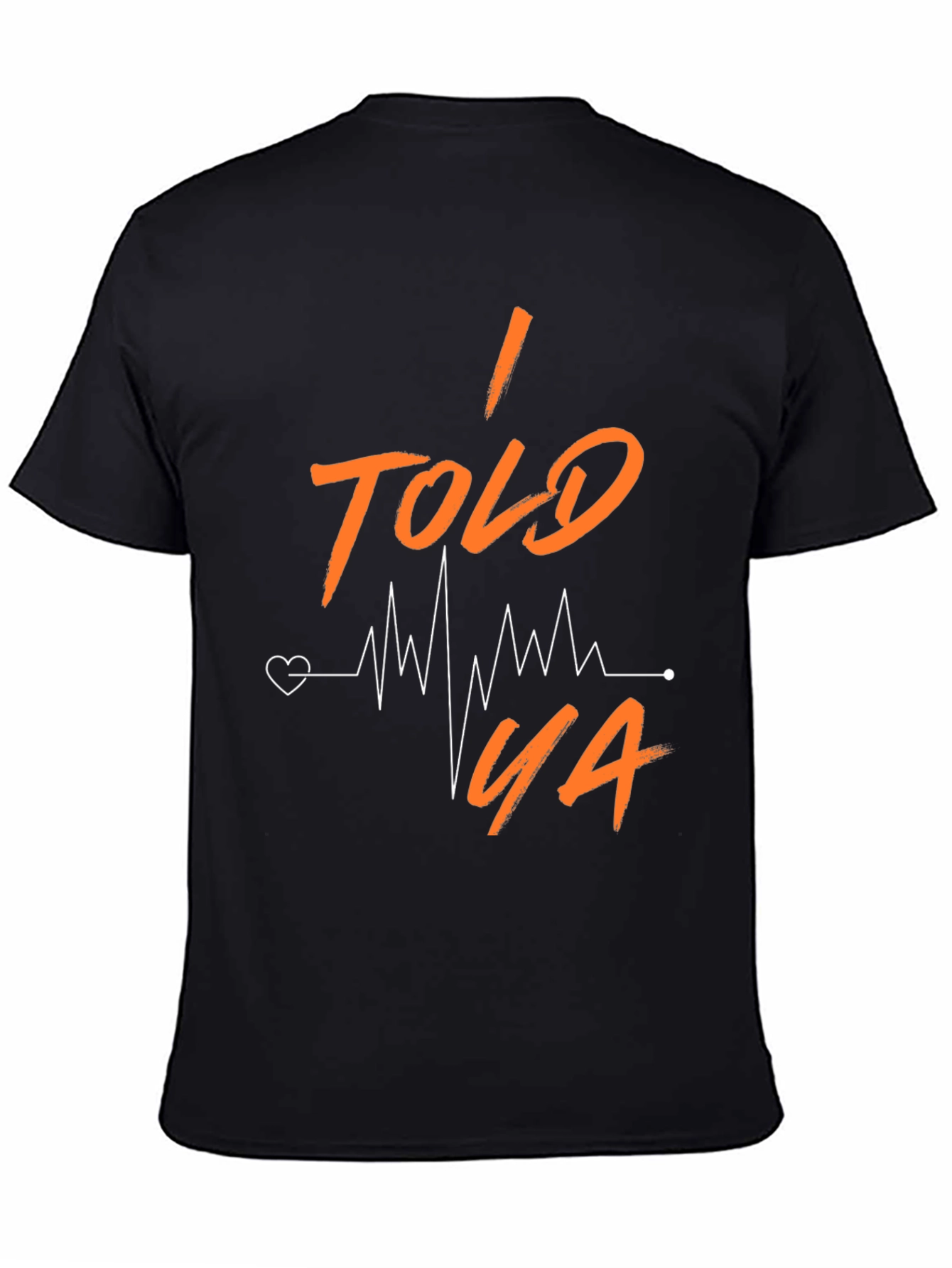 I Told Ya Heartbeat T-Shirt
