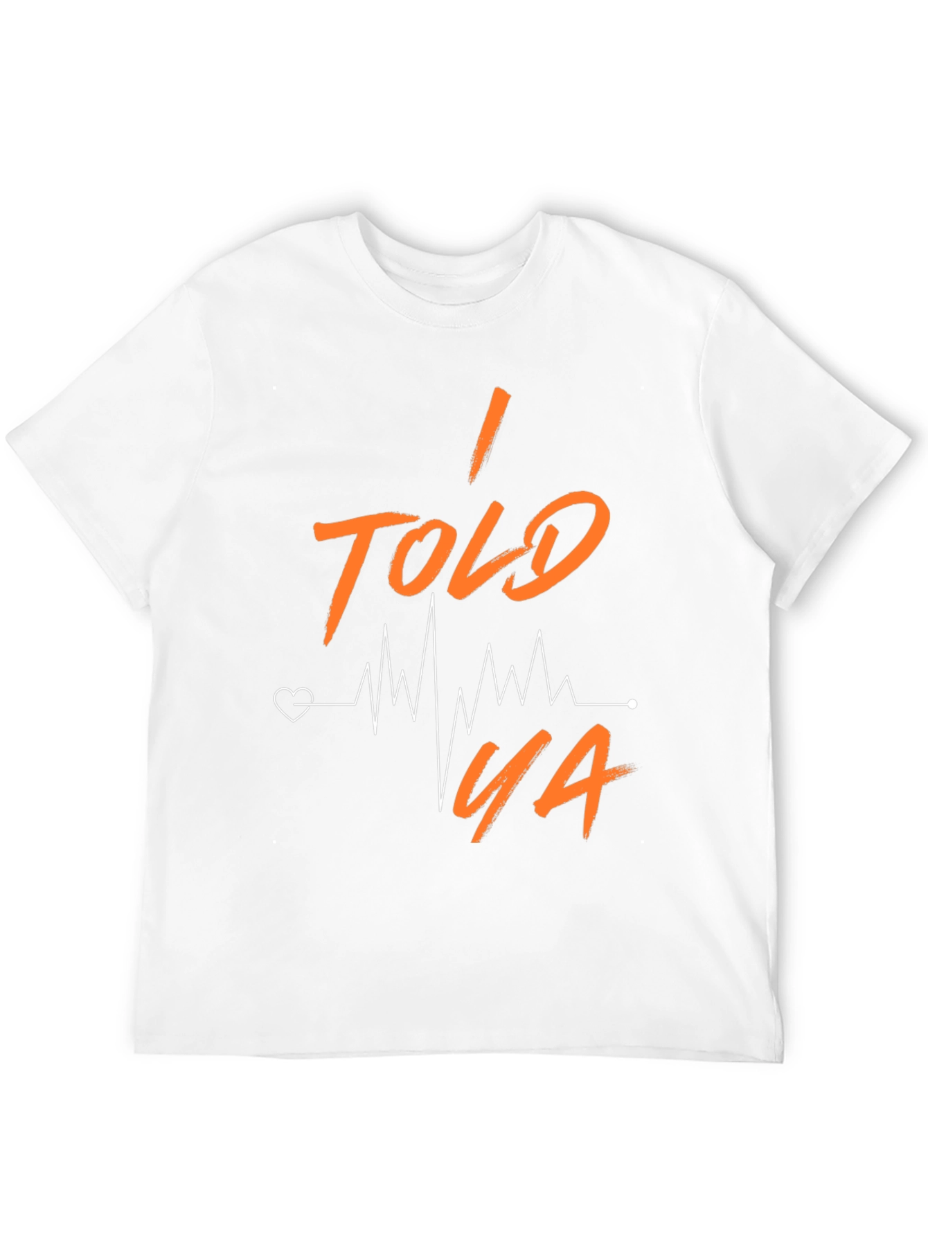 I Told Ya Heartbeat T-Shirt