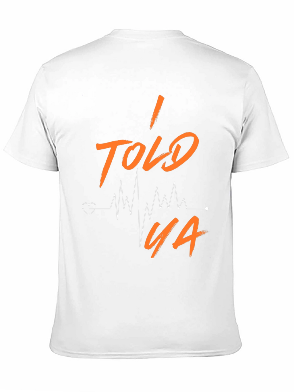 I Told Ya Heartbeat T-Shirt