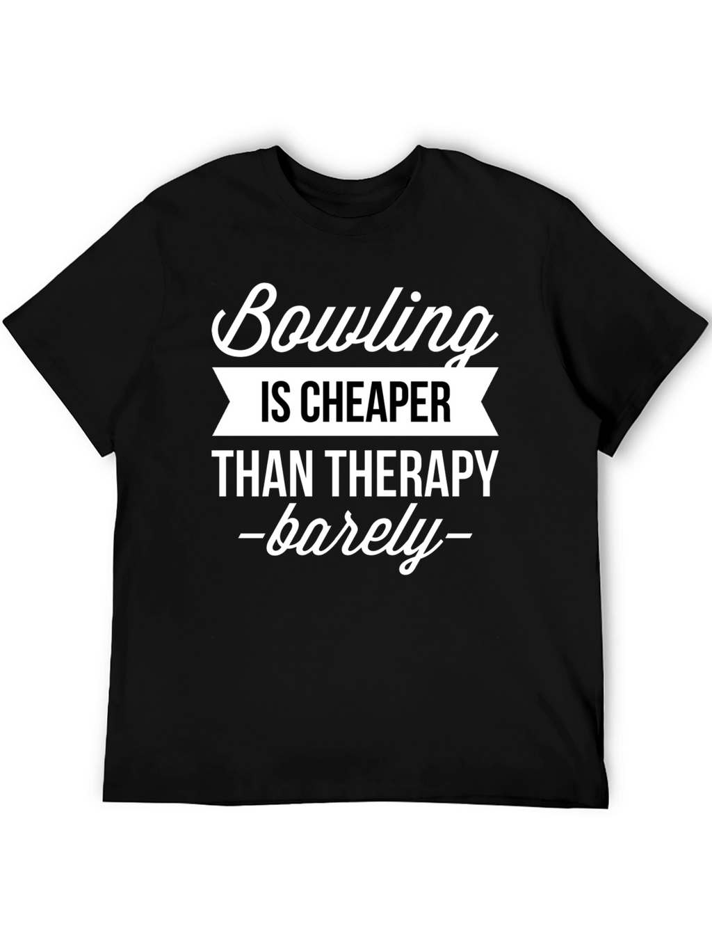 Bowling is Cheaper Than Therapy Funny T-Shirt